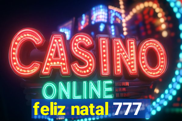 feliz natal 777